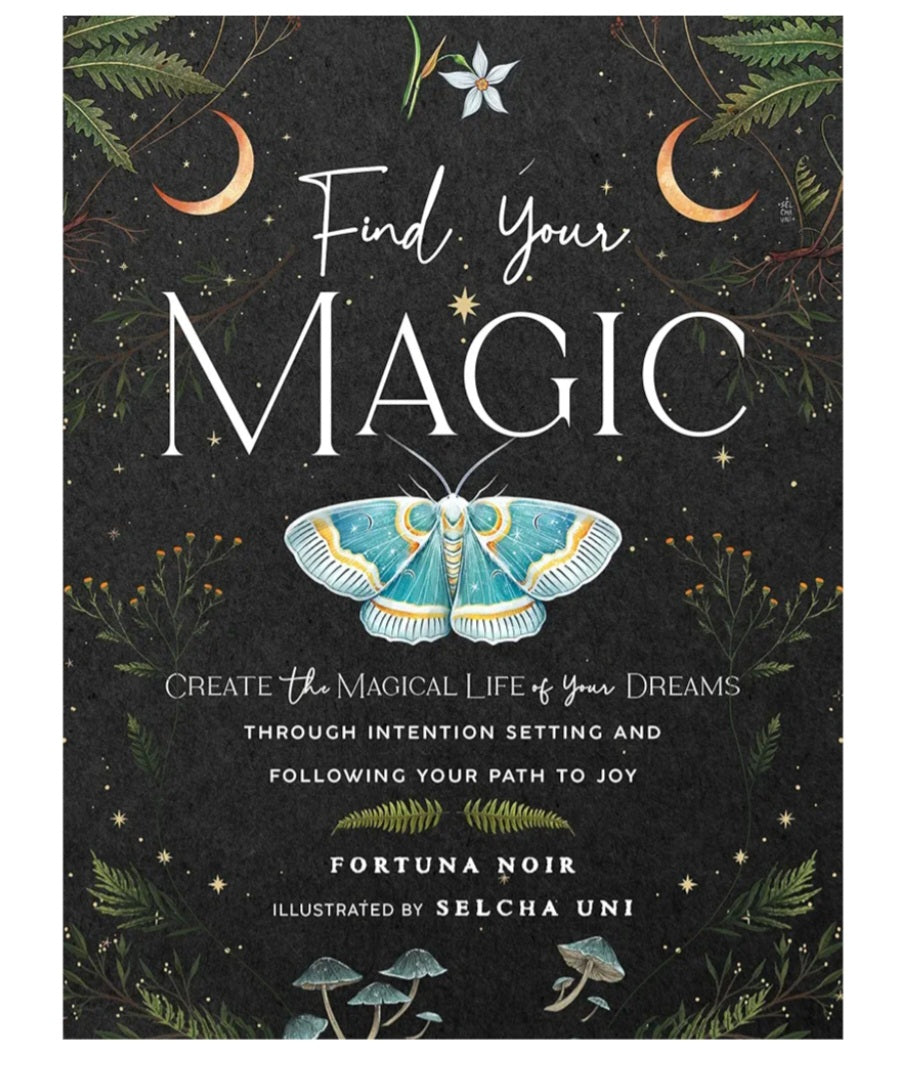 Find Your Magic: A Journal: Create the Magical Life of Your Dreams through Intention Setting and Following Your Path to Joy